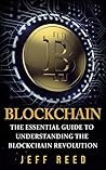 Blockchain: The Essential Guide to Understanding the Blockchain Revolution (Blockchain Technology, Fintech, Investing in Ethereum, Smart Contracts Book 1)
