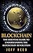 Blockchain: The Essential Guide to Understanding the Blockchain Revolution (Blockchain Technology, Fintech, Investing in Ethereum, Smart Contracts Book 1)