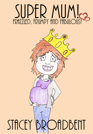 Super Mum!  Frazzled, Frumpy and Fabulous!