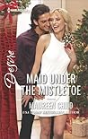 Maid Under the Mistletoe by Maureen Child