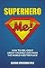 Superhero Me: How to Have a Great Life and Make the World a Better Place