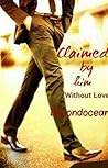 Claimed by Him Without Love by beyondocean