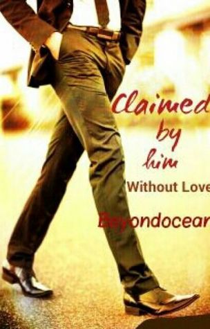 Claimed by Him Without Love