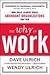 The Why of Work : How Great Leaders Build Abundant Organizations That Win