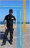 What if you dont break down?: a european motorcycle story Book cover for What if you dont break down?: a european motorcycle story