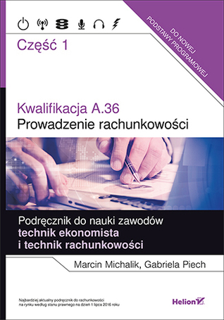Kwalifikacja A.36. Część 1. Prowadzenie rachunkowości. Podręcznik do nauki zawodów technik ekonomista