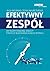 Efektywny zespół. Jak razem osiągnąć więcej? Strategie budowania silnego zespołu