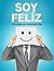 Soy Feliz!: 8 Estrategias para Transformar tu Vida (Spanish Edition)