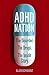 ADHD Nation: The disorder. The drugs. The inside story.