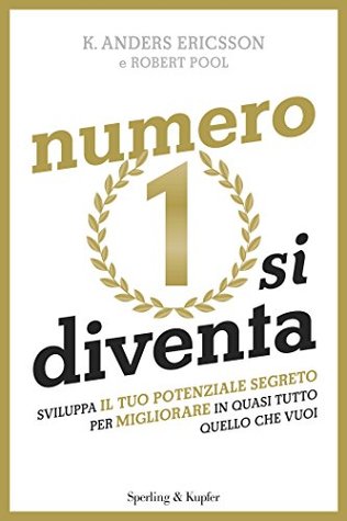 Numero 1 si diventa: Sviluppa il tuo potenziale segreto per migliorare in quasi tutto quello che vuoi (Italian Edition)