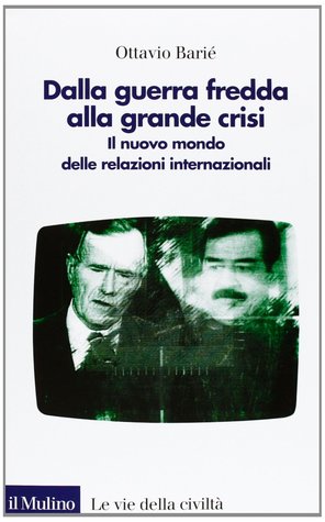 Dalla guerra fredda alla grande crisi. Il nuovo mondo delle relazioni internazionali (Paperback)