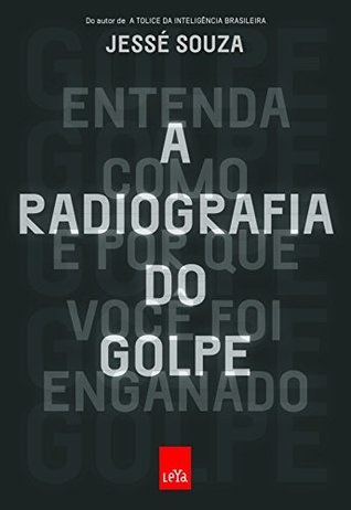 A Radiografia do Golpe: Entenda Como e Por Que Você Foi Enganado (Kindle Edition)