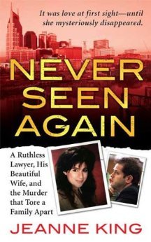 Never Seen Again: A Ruthless Lawyer, His Beautiful Wife, and the Murder that Tore a Family Apart (St. Martin's True Crime Library)