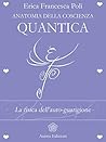 Anatomia della Coscienza Quantica: La fisica dell'auto-guarigione (Italian Edition) Anatomia della Coscienza Quantica: La fisica dell'auto-guarigione (Italian Edition)