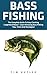Bass Fishing: The Complete ...
