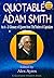 QUOTABLE ADAM SMITH: An A to Z Glossary of Quotes from the Father of Capitalism (Quotable Wisdom Books Book 3)