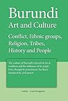 Burundi Art and Culture: Conflict, Ethnic groups, Religion, Tribes, History, People
