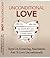 Unconditional Love: Steps On Removing Attachments And To Love Uncontionally