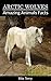 Arctic Wolves: Amazing Photos & Fun Facts Book About Arctic Wolves (Amazing Animals Facts)