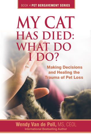 My Cat Has Died: What Do I Do? (Book 4 ~ The Pet Bereavement Series)