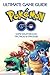 The Ultimate Guide To Pokemon GO: Ultimate Game Guide, Game Walkthrough, Tips, Tricks & Strategies