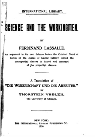 Science and the Workingmen: An Argument in His Own Defense Before the Criminal Court of Berlin on the Charge of Having Publicly Incited the Unpropertied Classes to Hatred and Contempt of the Propertied Classes
