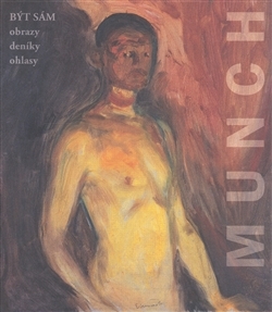 Edvard Munch: Být Sám (obrazy - deníky - ohlasy)