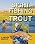 Sight Fishing for Trout by Landon R. Mayer