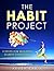 The Habit Project: 9 Steps to Build Habits that Stick (And Supercharge Your Productivity, Health, Wealth and Happiness)