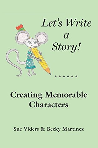 Creating Memorable Characters: Let's Write A Story! (Kindle Edition)