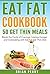 Eat Fat Cookbook: 50 Get Thin Meals. Break the Cycle of Cravings, Intense Hunger and Overeating with Eat Fat Get Thin Diet
