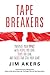Tape Breakers: Maximize Your Impact with People You Love, Teams You Lead, and Causes that Stir Your Heart