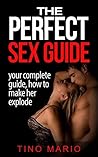 The Perfect Sex Guide: How to Make Her Explode: sex positions,sex guide, sex books,sex stories,sex addiction (sex positions,sex guide, sex books,sex stories,sex addiction,)
