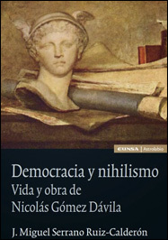 Democracia y nihilismo. Vida y obra de Nicolás Gómez Dávila