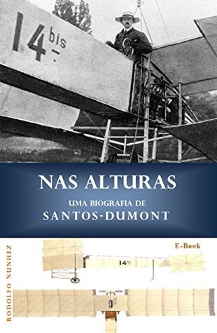 NAS ALTURAS: Uma Biografia de Santos-Dumont (Portuguese Edition)