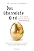 Das überreizte Kind: Wie Eltern ihr Kind besser verstehen und zu innerer Balance führen. Mit der weltweit bewährten Methode der Selbstregulierung (German Edition)