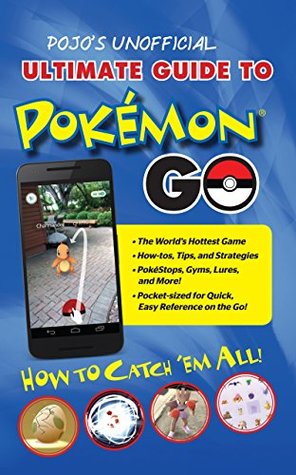 Pojo's Unofficial Ultimate Guide to Pokemon GO: How to Catch 'Em All! (Kindle Edition)