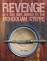 Revenge is a Dish Best Served on the Mongolian Steppe