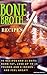 Bone Broth Recipes: Bone Broth Recipes to Live Longer, Lose Weight, Strengthen Your Immune System and Increase Energy (Jonathan Crowley's Natural Health, Fitness and Weight Loss Book 2)