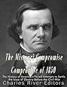 The Missouri Compromise and the Compromise of 1850: The History of America’s Failed Attempts to Settle the Issue of Slavery Before the Civil War