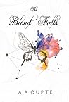 The Blind Falls by A.A. Gupte
