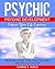 Psychic: Psychic Development – Enhance Your Life Experience: Develop & Fine Tune Your Psychic Abilities & Intuition. (Mind reading, Aura, Telepathy)