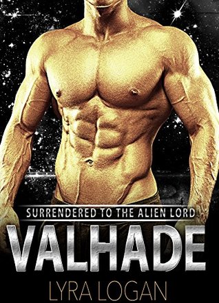 Alien Romance: Valhade: Surrendered To The Alien Lord (Hunky Space Creatures, #1)