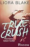 True Crush by Liora Blake