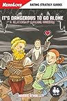 It's Dangerous To Go Alone: A Relationship Survival Handbook It's Dangerous To Go Alone: A Relationship Survival Handbook