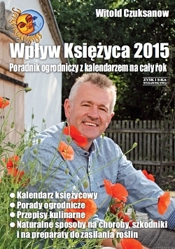 Wpływ księżyca 2015. Poradnik ogrodniczy z kalendarzem na cały rok