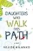Daughters Who Walk This Path