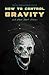 How To Control Gravity And ...