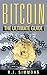 Bitcoin: The Ultimate Beginners Cryptocurrency Digital Money Trading and Investing Guide