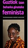 Guztiok izan beharko ginateke feminista